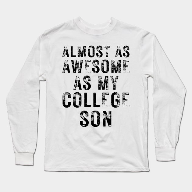 Almost as Awesome As My College Son Long Sleeve T-Shirt by OldTony